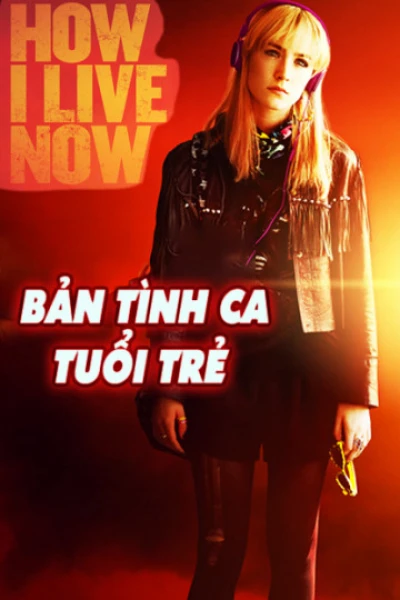 Bản Tình Ca Tuổi Trẻ (How I Live Now) [2013]