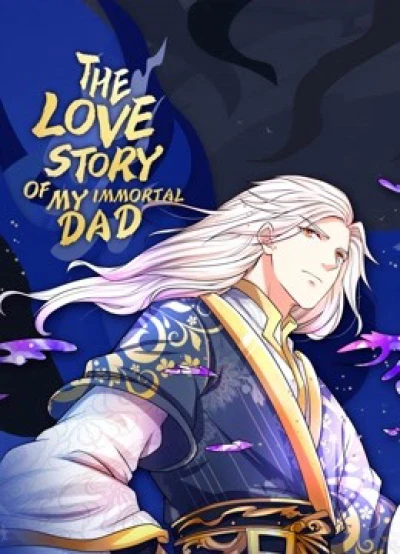 Vú Em Tiên Tôn Đi Ở Rể (The Love Story of My Immortal Dad) [2020]